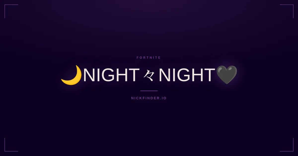 Night Fortnite names 2026 — decorated Unicode styles | NickFinder.io