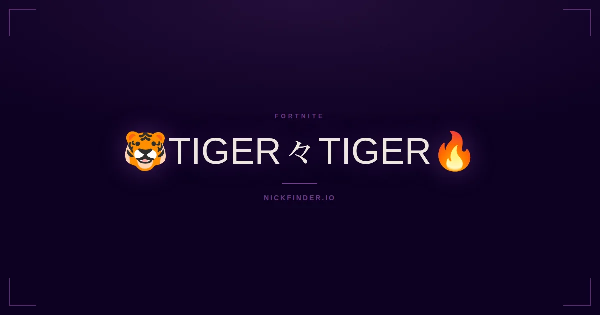 Tiger Fortnite names 2026 — decorated Unicode styles | NickFinder.io