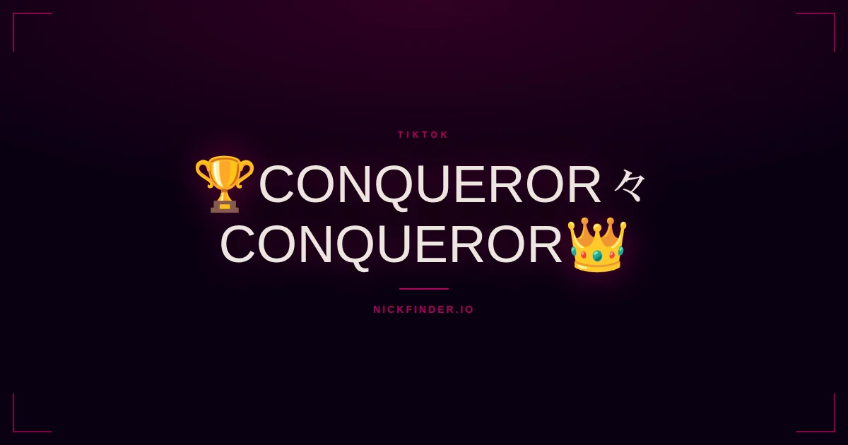 Conqueror TikTok names 2026 — decorated Unicode styles | NickFinder.io
