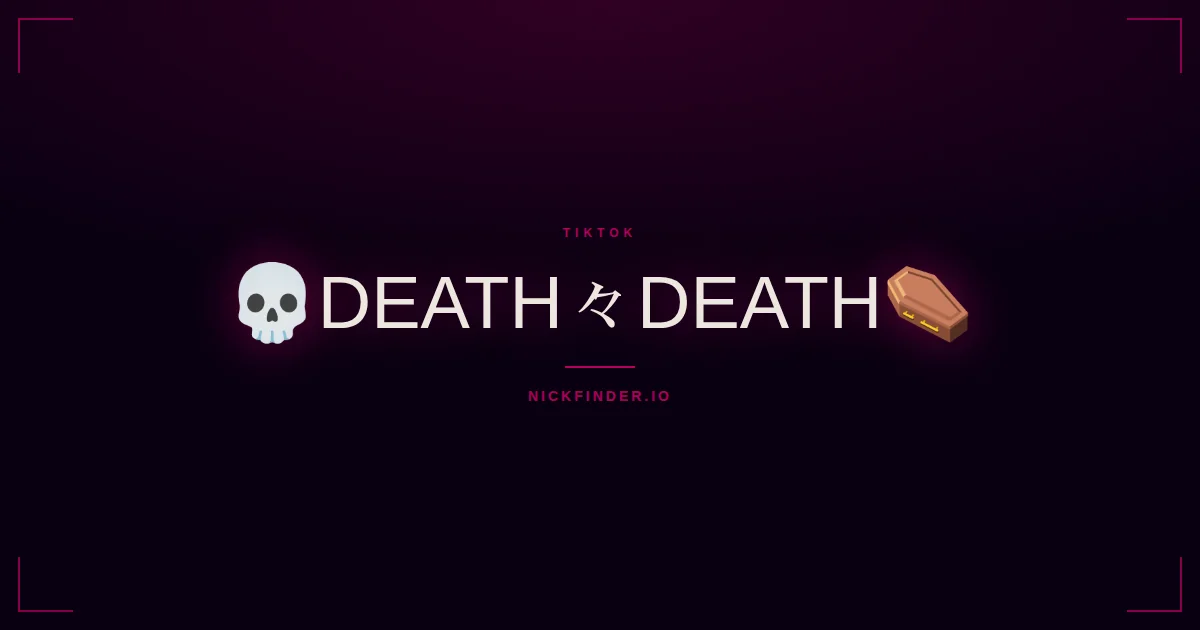Death TikTok names 2026 — decorated Unicode styles | NickFinder.io