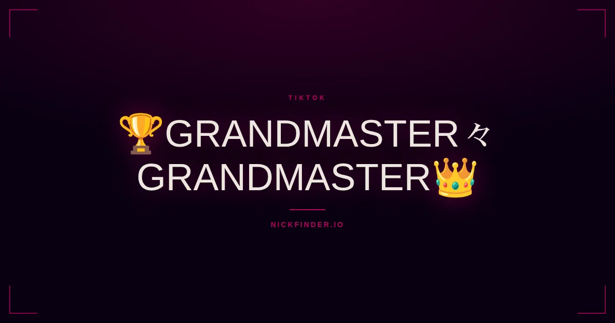 Grandmaster TikTok names 2026 — decorated Unicode styles | NickFinder.io