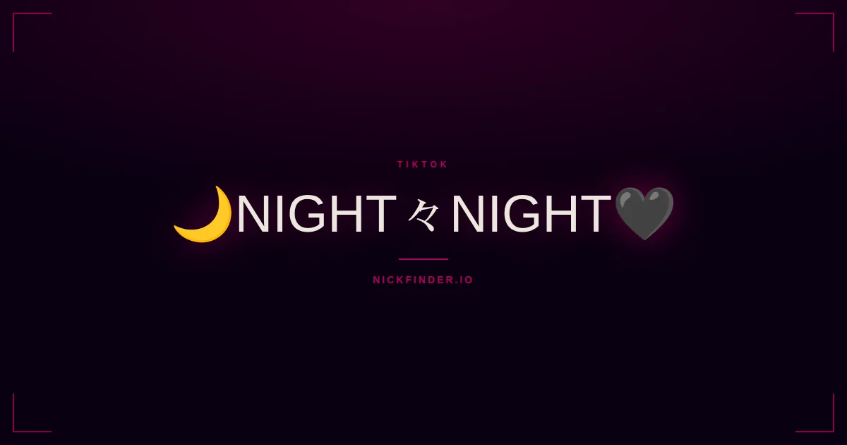 Night TikTok names 2026 — decorated Unicode styles | NickFinder.io