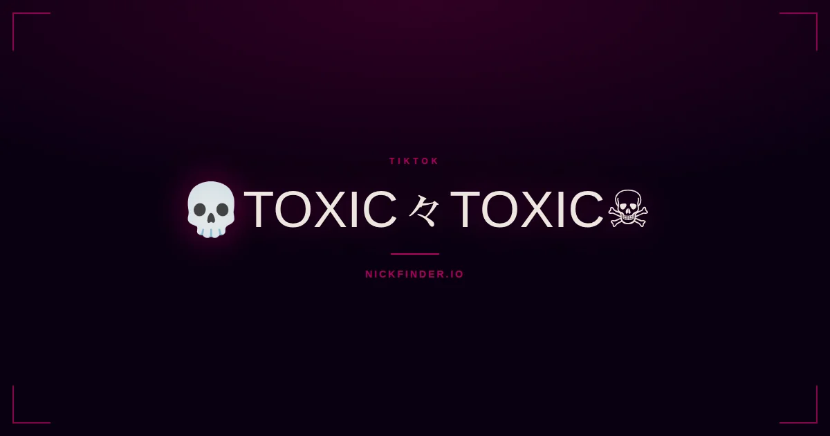 Toxic TikTok names 2026 — decorated Unicode styles | NickFinder.io
