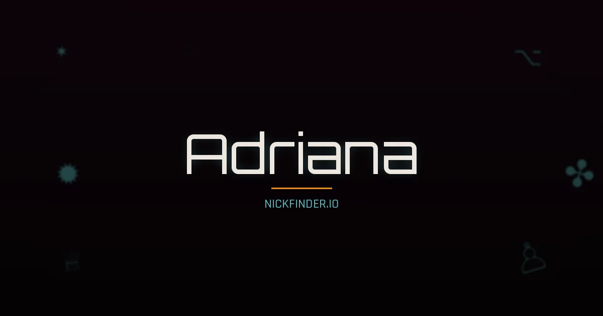 Adriana name meaning Glorioso — Spanish / Italian / Portuguese origin | NickFinder.io
