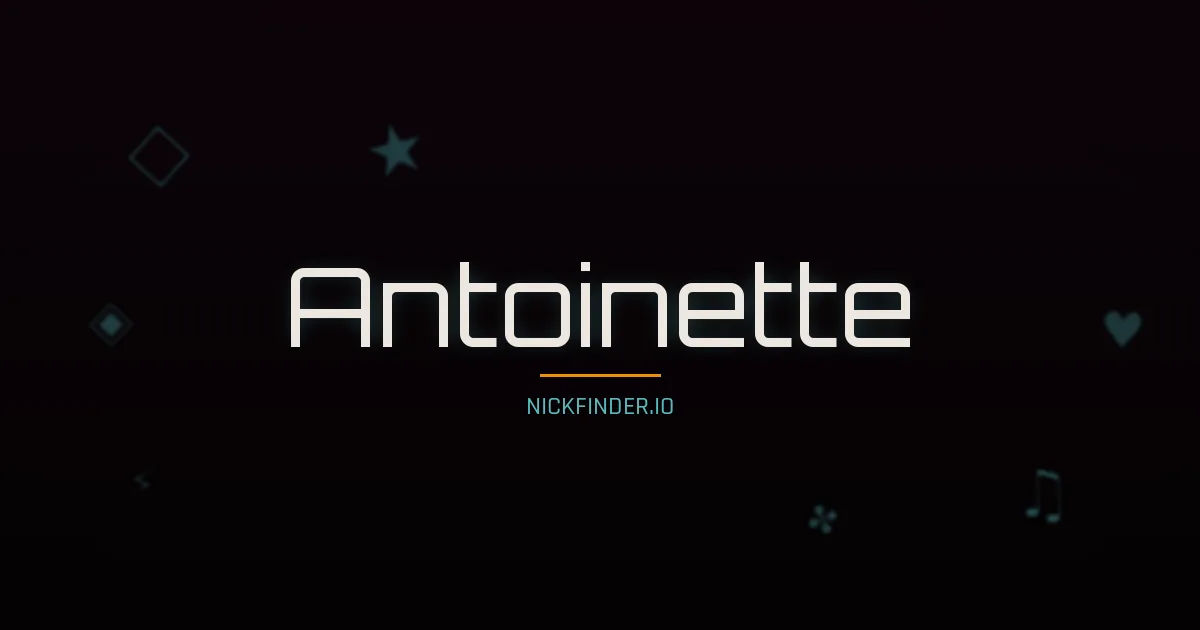 Antoinette name meaning Sage — French origin | NickFinder.io
