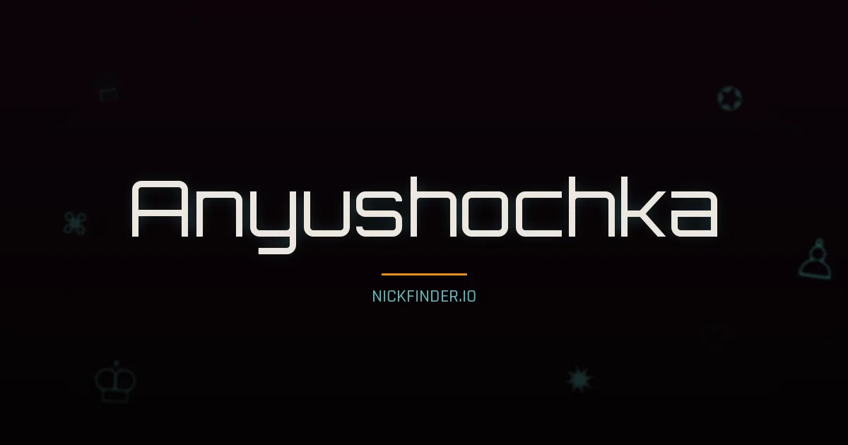 Anyushochka name meaning Pure heart — Russian origin | NickFinder.io