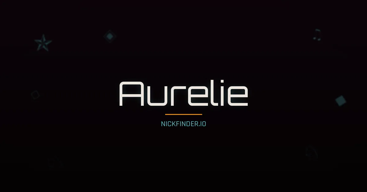 Aurelie name meaning Lumineux — French origin | NickFinder.io