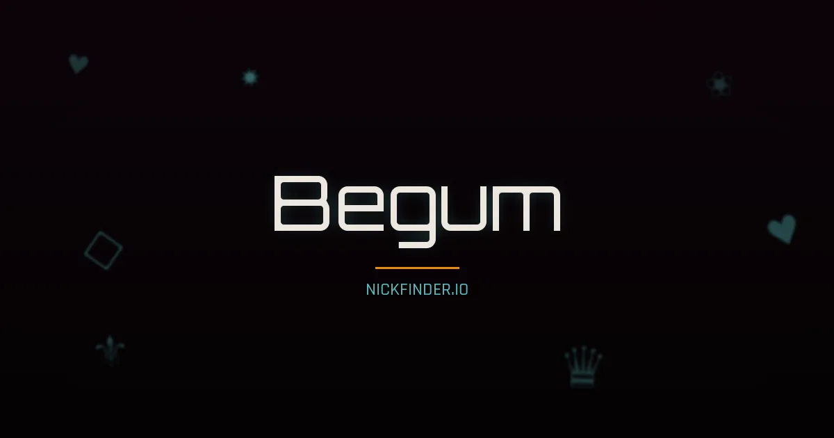Begum name meaning Noble soul — Turkish origin | NickFinder.io