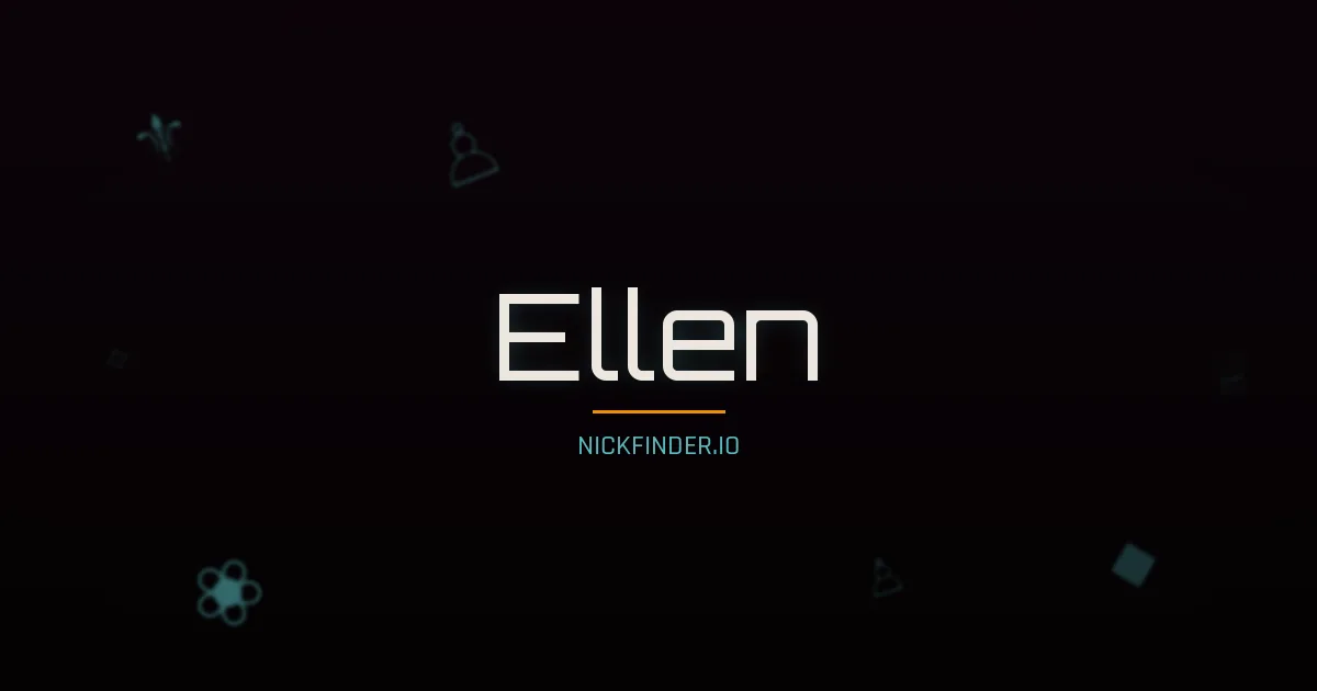 Ellen name meaning Noble heart — English origin | NickFinder.io