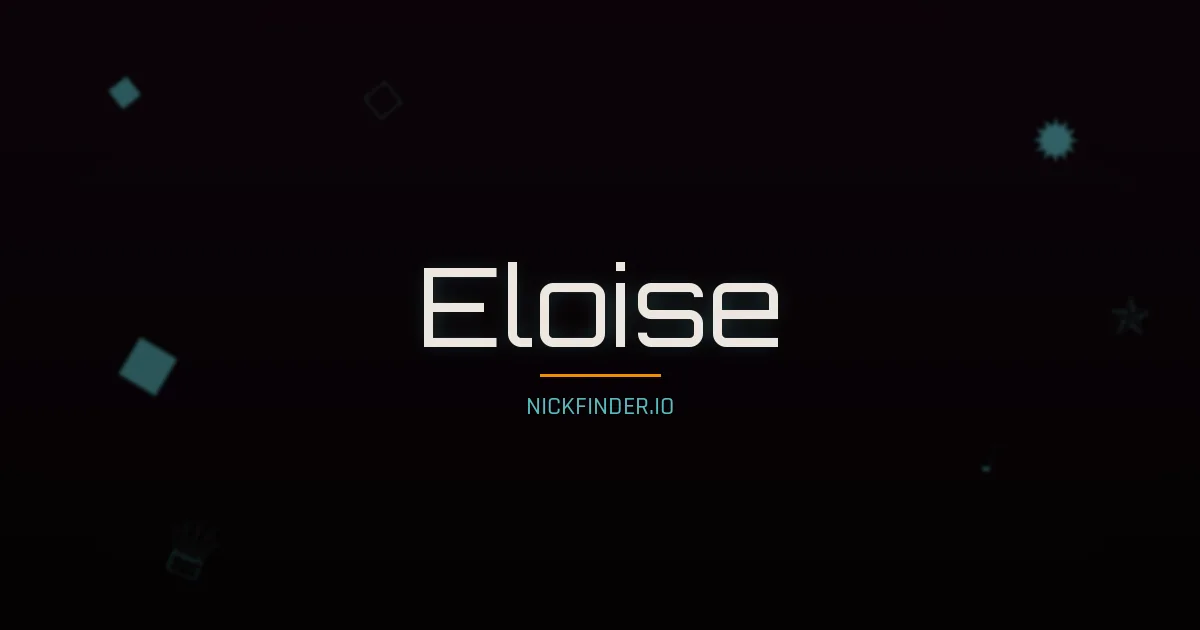 Eloise name meaning Noble heart — English / French origin | NickFinder.io
