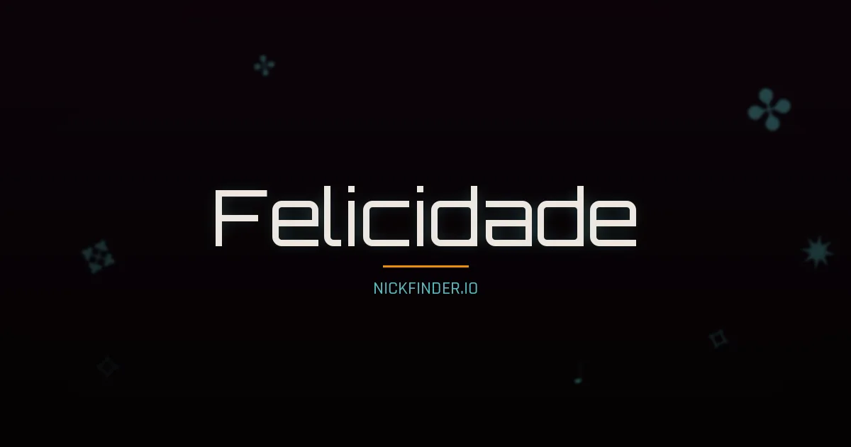 Felicidade name meaning Blessed — Portuguese origin | NickFinder.io