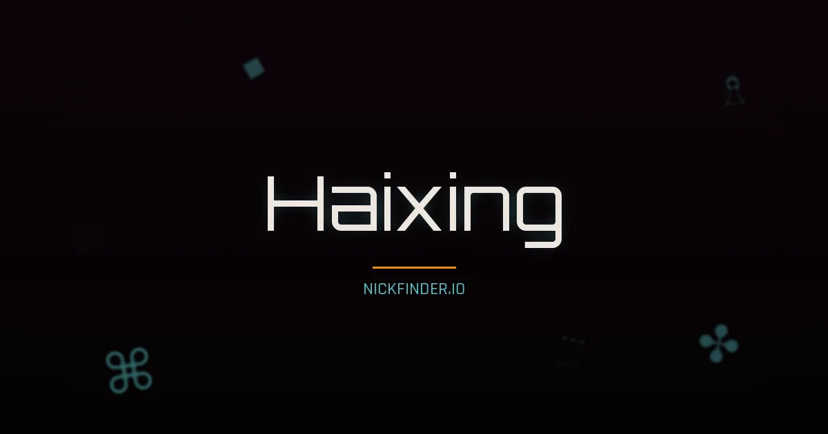 Haixing name meaning Swift wind — Chinese origin | NickFinder.io