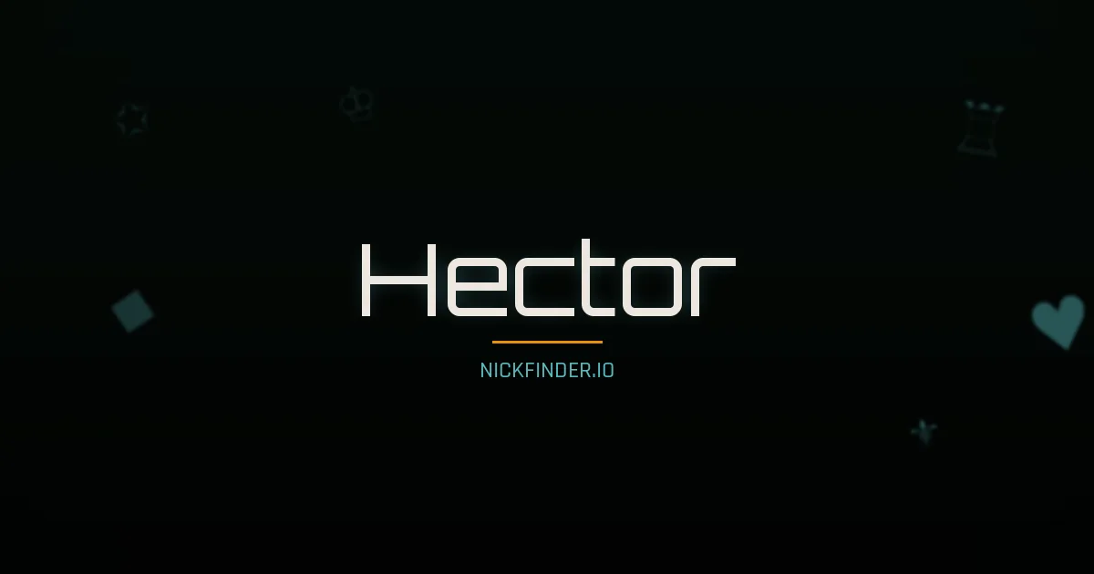 Hector name meaning Steadfast, holding fast — Spanish origin | NickFinder.io