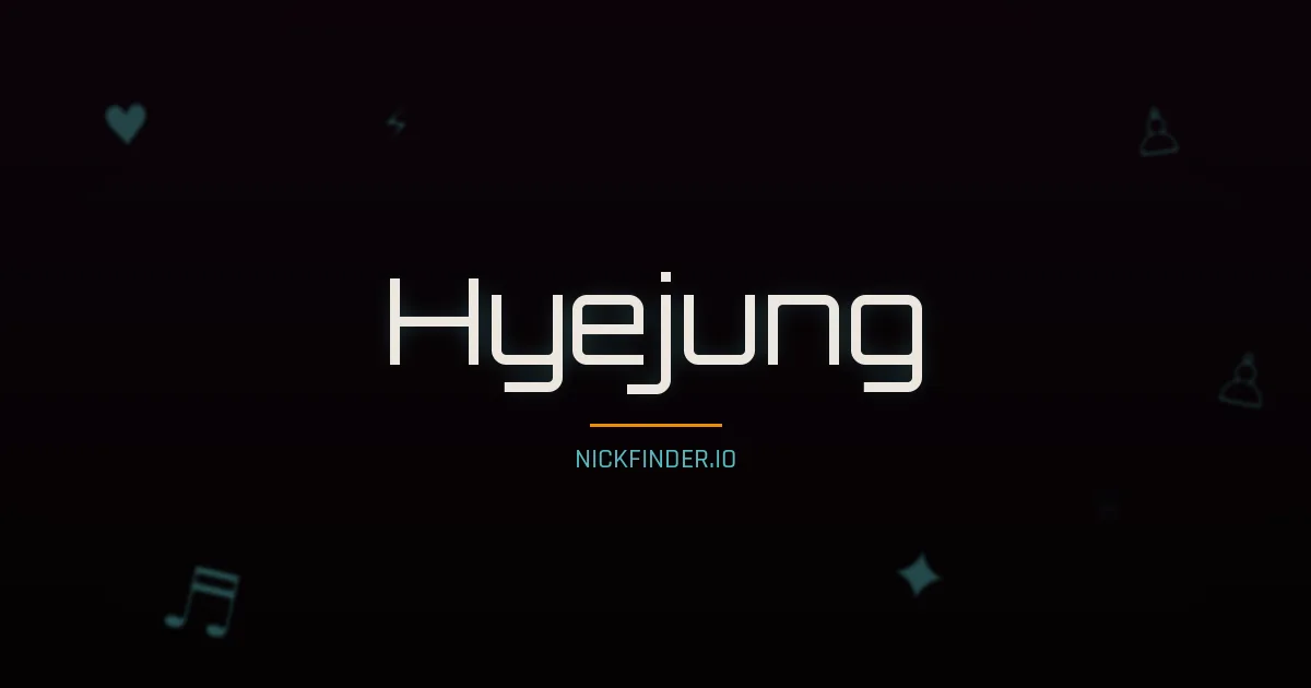 Hyejung name meaning Diligent — Korean origin | NickFinder.io