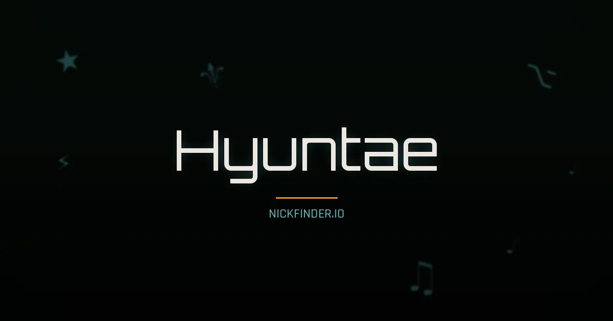 Hyuntae name meaning Gracious one — Korean origin | NickFinder.io