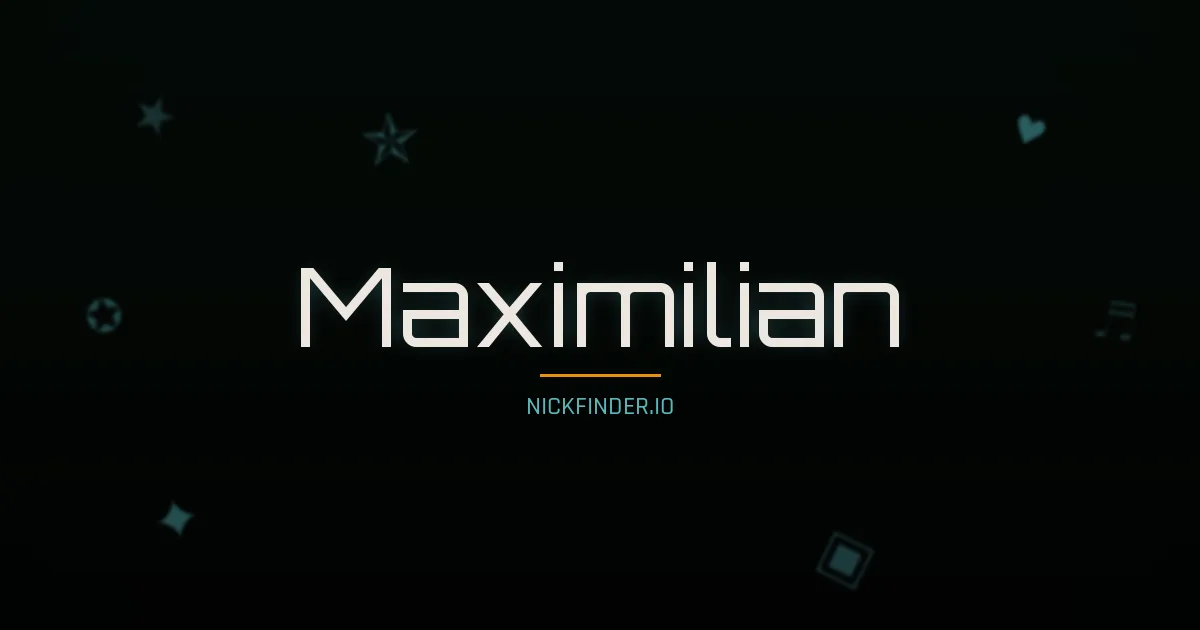Maximilian name meaning The greatest — German origin | NickFinder.io