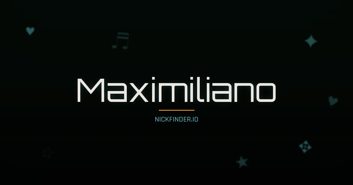Maximiliano name meaning Glorioso — Spanish origin | NickFinder.io