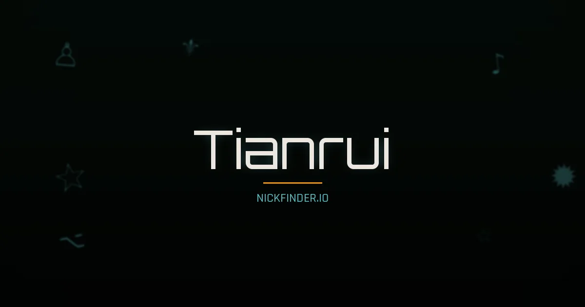Tianrui name meaning Harmonious — Chinese origin | NickFinder.io