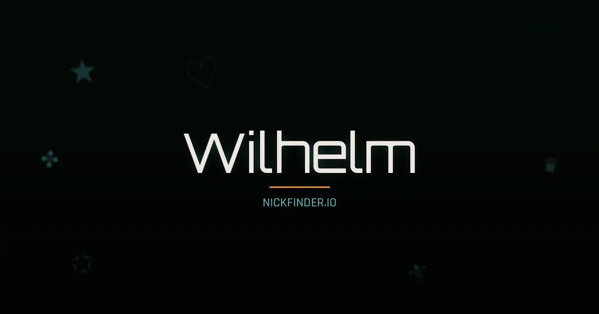Wilhelm name meaning Prosperous — German origin | NickFinder.io