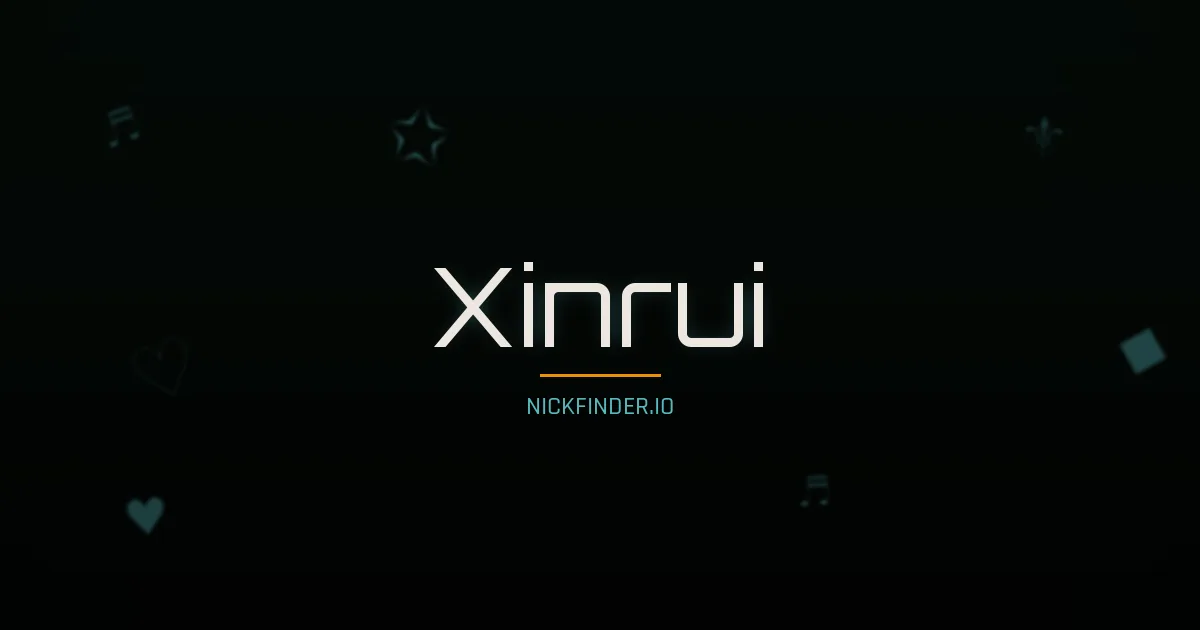 Xinrui name meaning Prosperous — Chinese origin | NickFinder.io