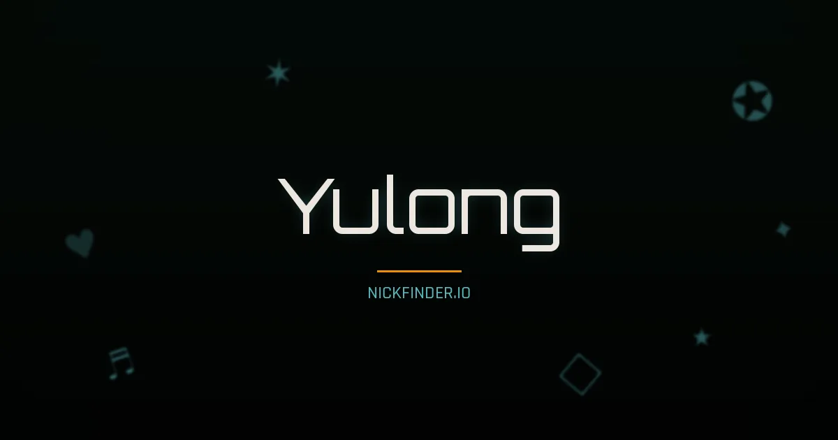 Yulong name meaning Prosperous — Chinese origin | NickFinder.io